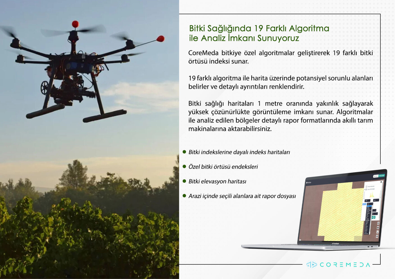 Drone görüntülerinden tarımsal haritalar oluşturun. CoreMeda ile görüntü işleme, coğrafi referanslandırma ve Excel/SHP veri aktarımı süreçlerini yönetin.
